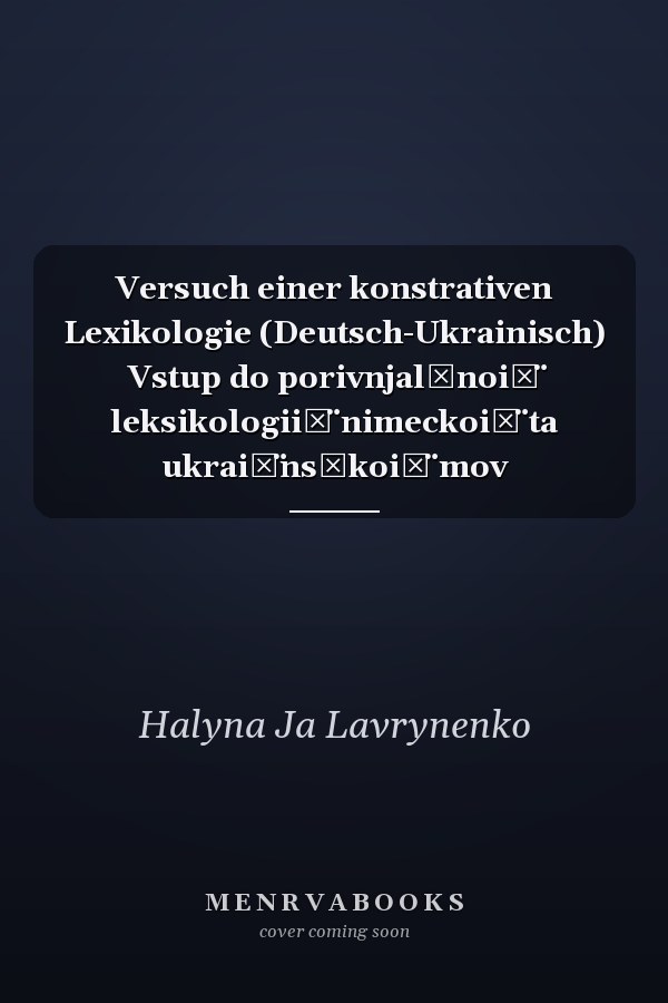 Versuch einer konstrativen Lexikologie (Deutsch-Ukrainisch) Vstup do porivnjalʹnoi͏̈ leksikologii͏̈ nimeckoi͏̈ ta ukrai͏̈nsʹkoi͏̈ mov