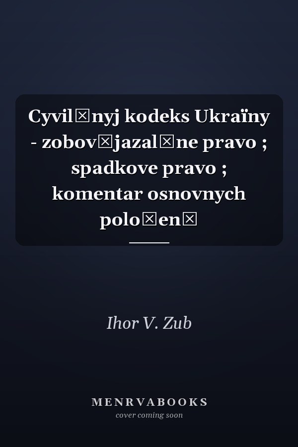 Cyvilʹnyj kodeks Ukraïny - zobovʹjazalʹne pravo ; spadkove pravo ; komentar osnovnych položenʹ