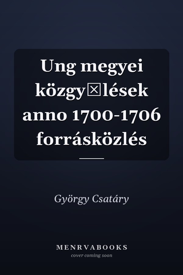 Ung megyei közgyũlések anno 1700-1706 forrásközlés