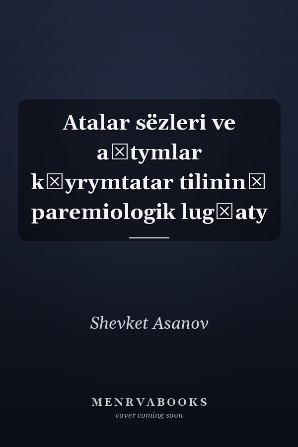 Atalar sëzleri ve aĭtymlar kʺyrymtatar tilininʺ paremiologik lugʺaty
