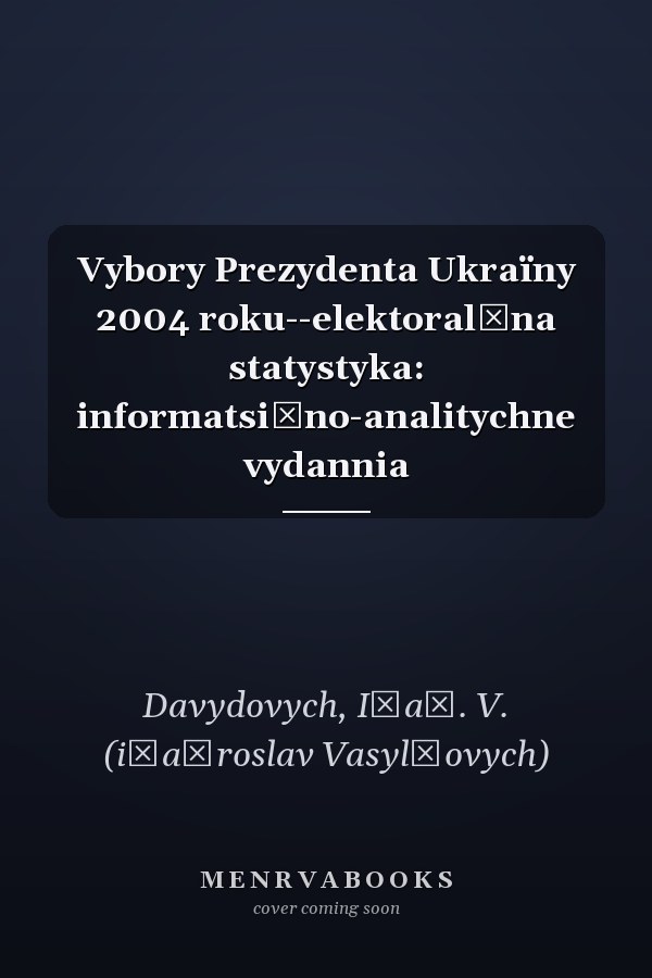 Vybory Prezydenta Ukraïny 2004 roku--elektoralʹna statystyka: informatsiĭno-analitychne vydannia