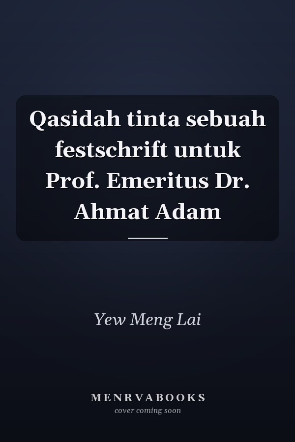 Qasidah tinta sebuah festschrift untuk Prof. Emeritus Dr. Ahmat Adam