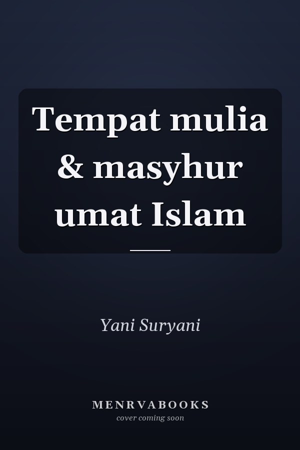 Tempat mulia & masyhur umat Islam