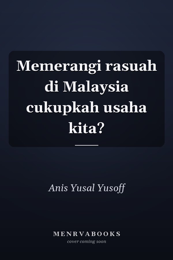 Memerangi rasuah di Malaysia cukupkah usaha kita?