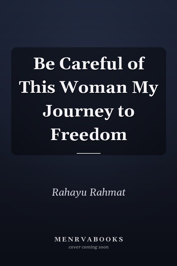 Be Careful of This Woman My Journey to Freedom