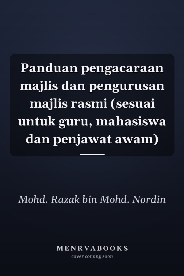 Panduan pengacaraan majlis dan pengurusan majlis rasmi (sesuai untuk guru, mahasiswa dan penjawat awam)