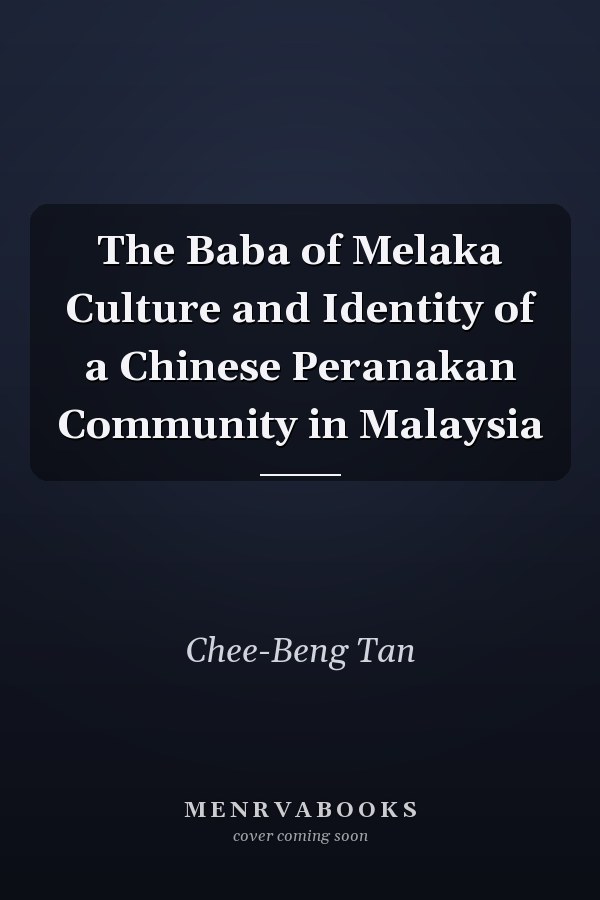 The Baba of Melaka Culture and Identity of a Chinese Peranakan Community in Malaysia