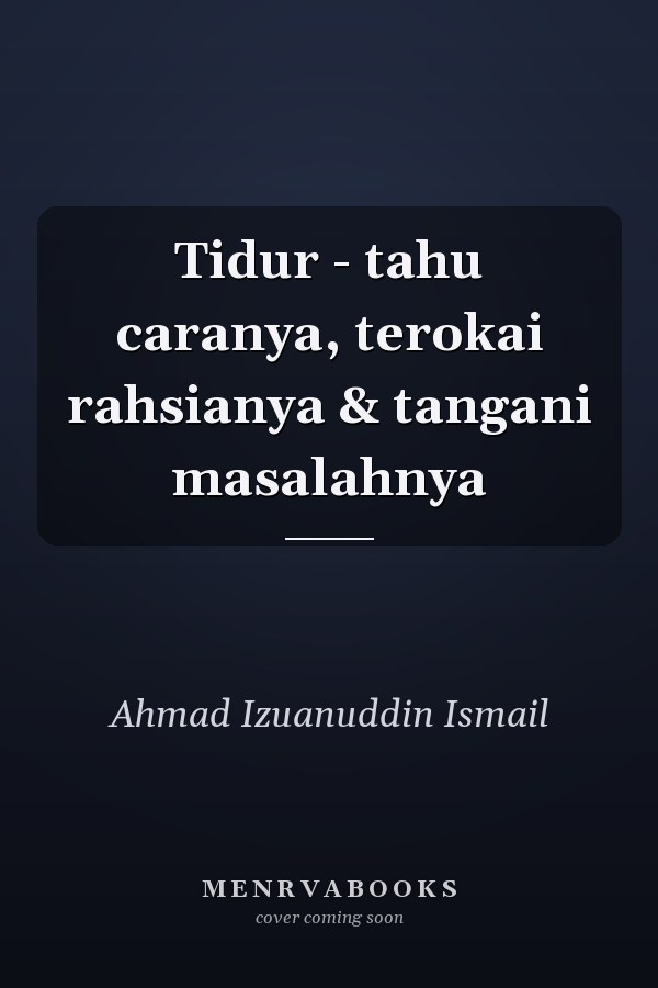Tidur - tahu caranya, terokai rahsianya & tangani masalahnya