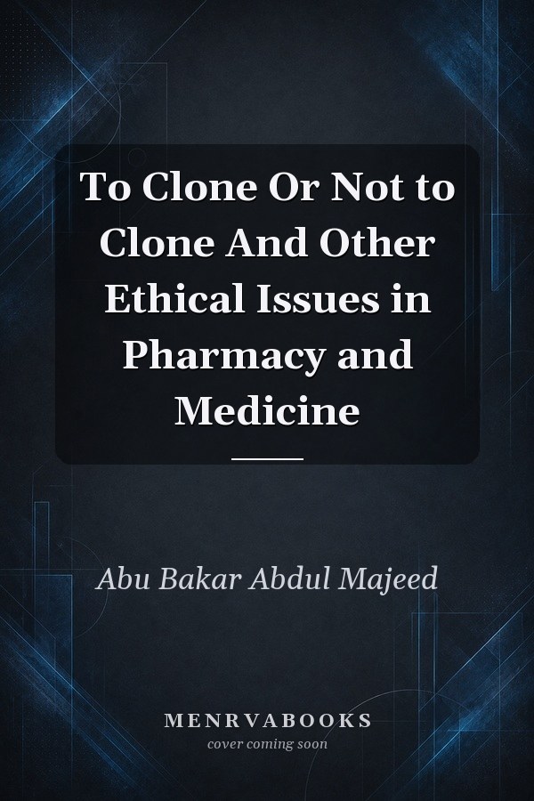 To Clone Or Not to Clone And Other Ethical Issues in Pharmacy and Medicine
