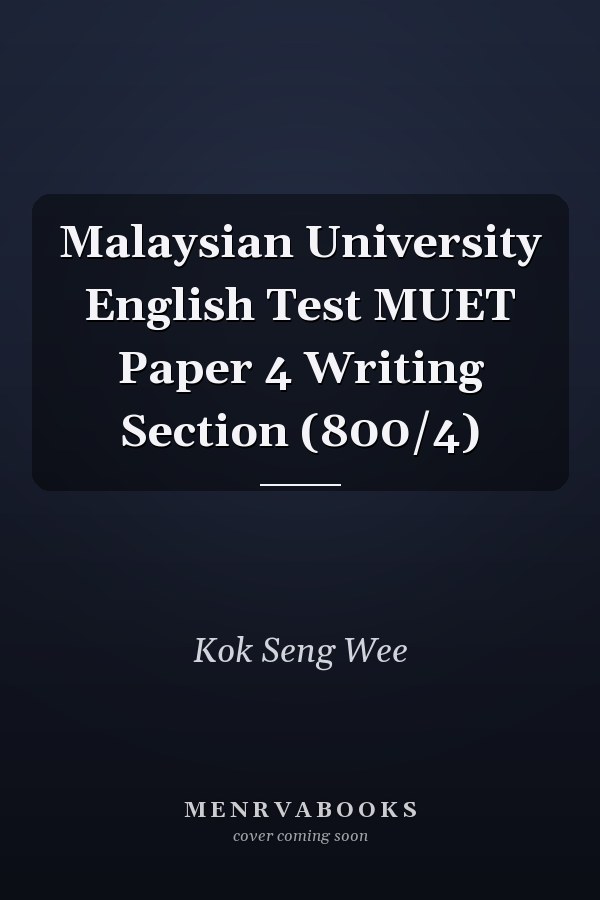 Malaysian University English Test MUET Paper 4 Writing Section (800/4)