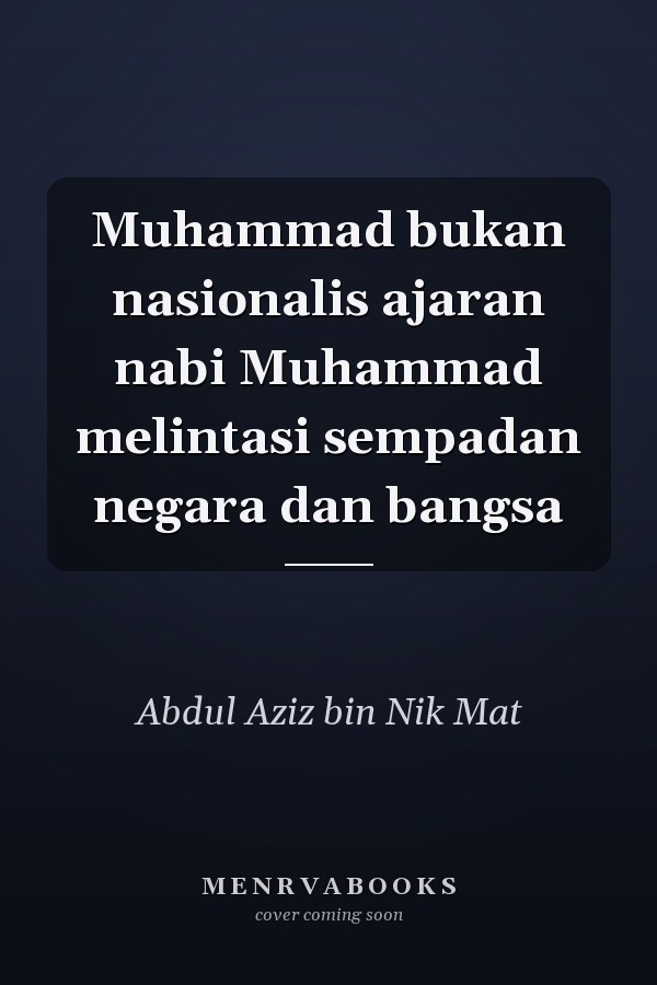 Muhammad bukan nasionalis ajaran nabi Muhammad melintasi sempadan negara dan bangsa