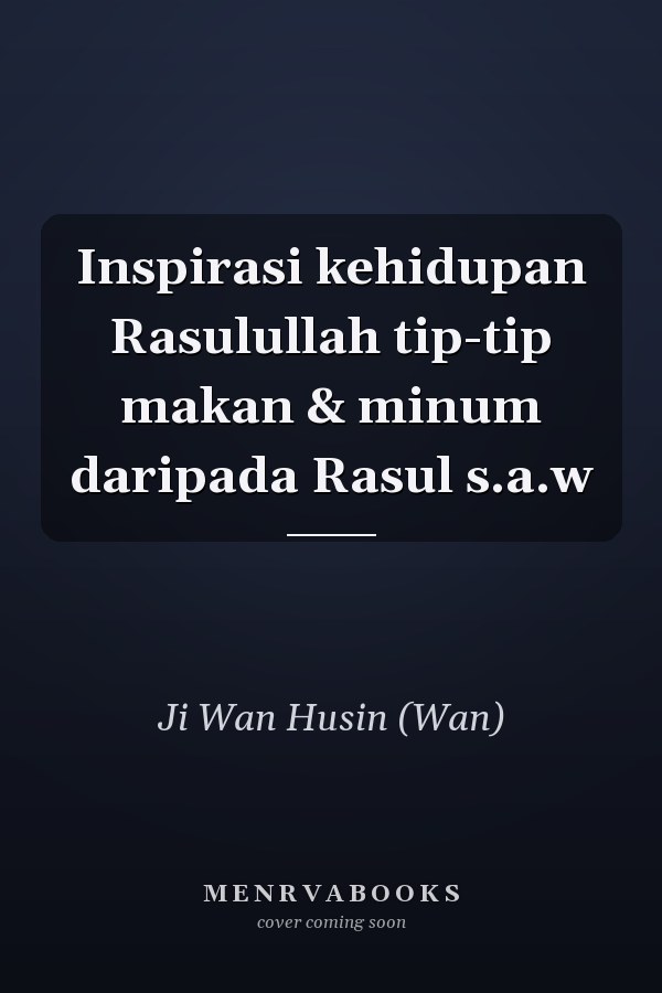 Inspirasi kehidupan Rasulullah tip-tip makan & minum daripada Rasul s.a.w