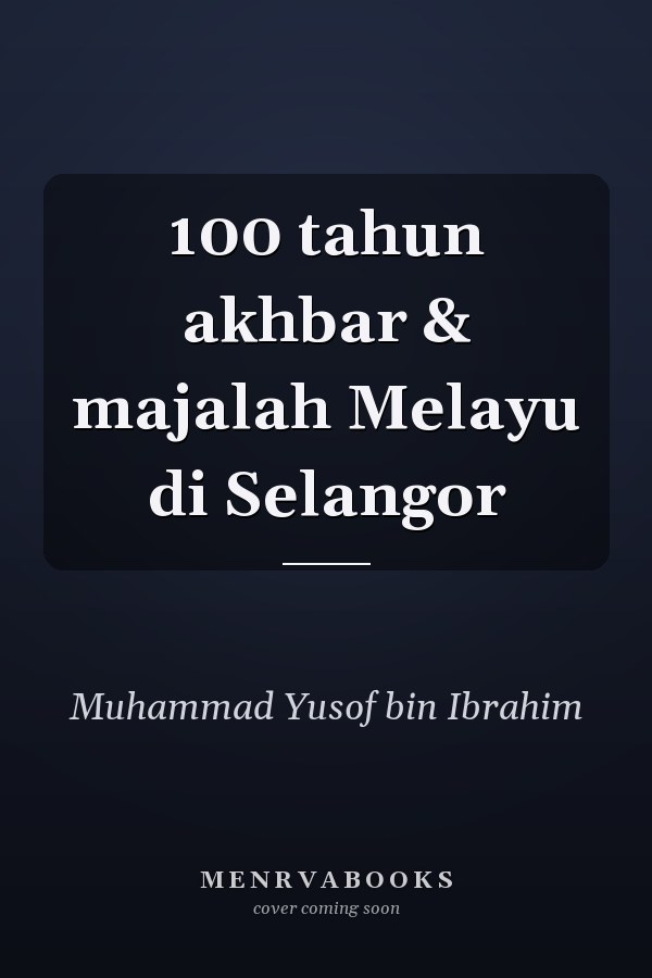 100 tahun akhbar & majalah Melayu di Selangor