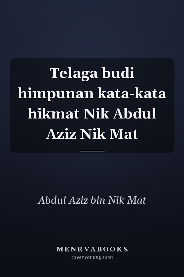 Telaga budi himpunan kata-kata hikmat Nik Abdul Aziz Nik Mat