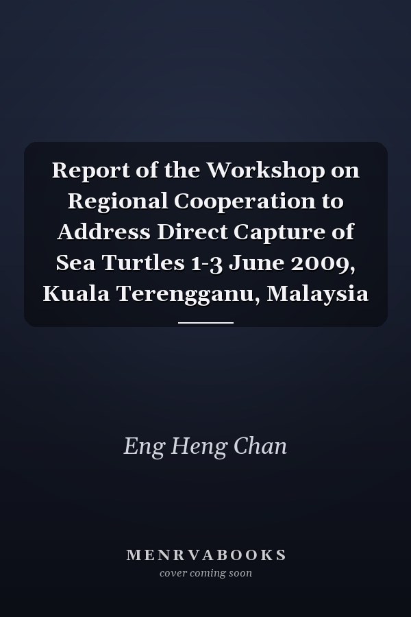 Report of the Workshop on Regional Cooperation to Address Direct Capture of Sea Turtles 1-3 June 2009, Kuala Terengganu, Malaysia