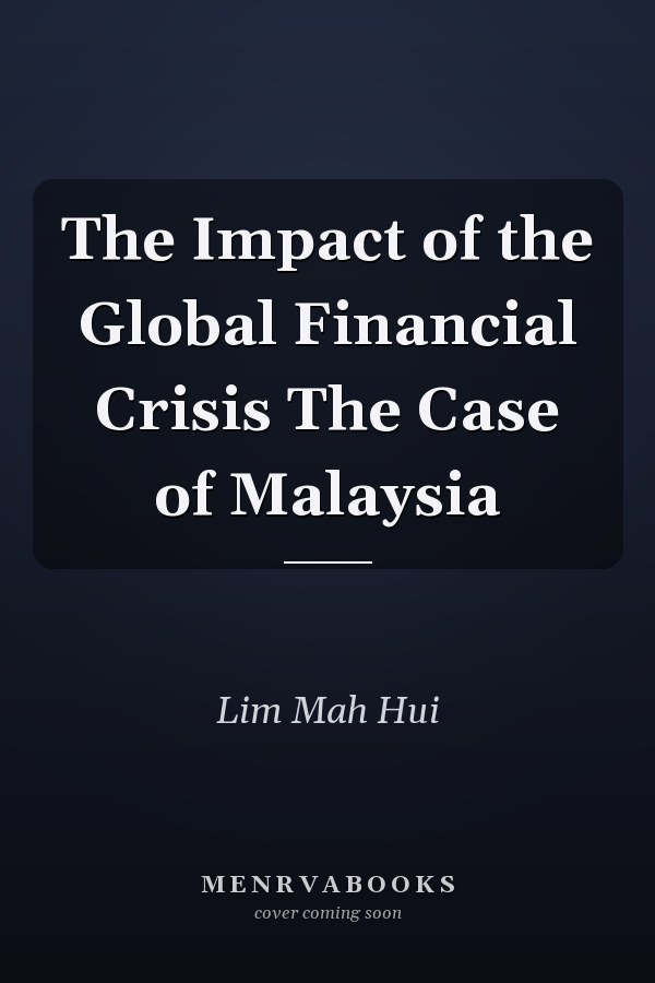 The Impact of the Global Financial Crisis The Case of Malaysia