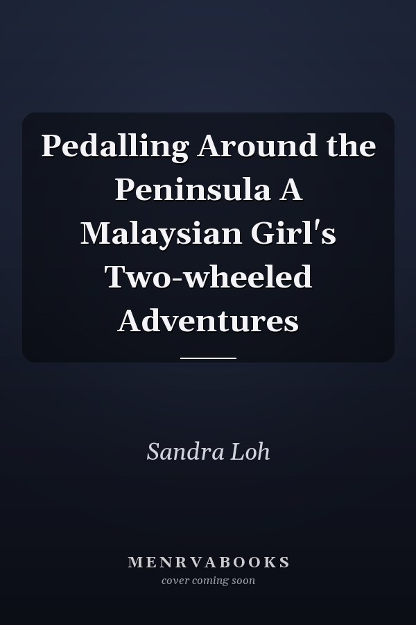 Pedalling Around the Peninsula A Malaysian Girl's Two-wheeled Adventures