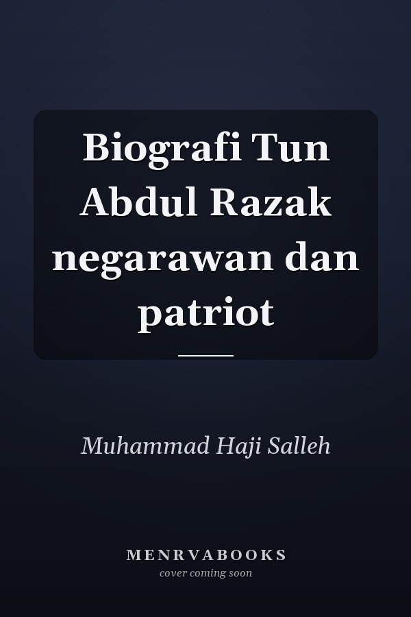 Biografi Tun Abdul Razak negarawan dan patriot