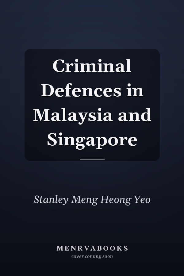 Criminal Defences in Malaysia and Singapore