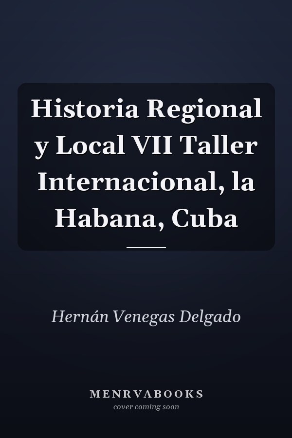 Historia Regional y Local VII Taller Internacional, la Habana, Cuba