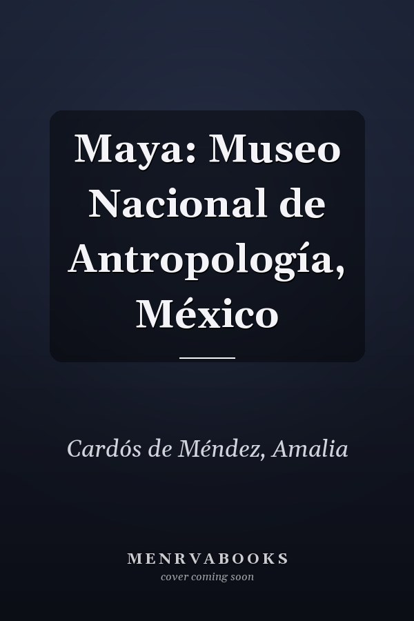 Maya: Museo Nacional de Antropología, México