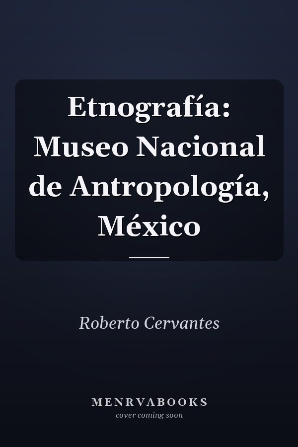 Etnografía: Museo Nacional de Antropología, México