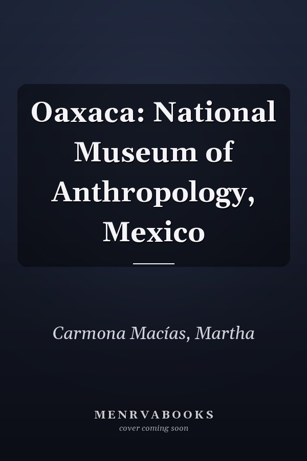 Oaxaca: National Museum of Anthropology, Mexico