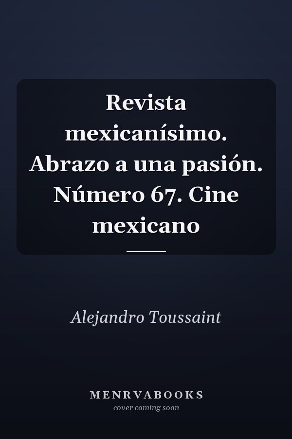 Revista mexicanísimo. Abrazo a una pasión. Número 67. Cine mexicano