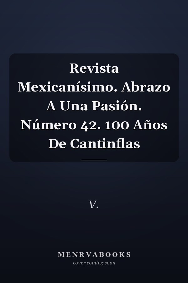 Revista Mexicanísimo. Abrazo A Una Pasión. Número 42. 100 Años De Cantinflas