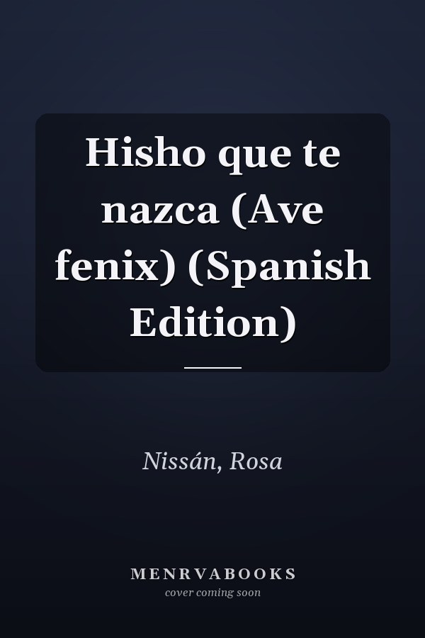 Hisho que te nazca (Ave fenix) (Spanish Edition)