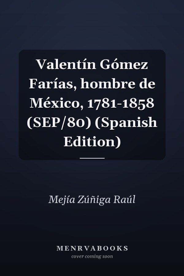 Valentín Gómez Farías, hombre de México, 1781-1858 (SEP/80) (Spanish Edition)
