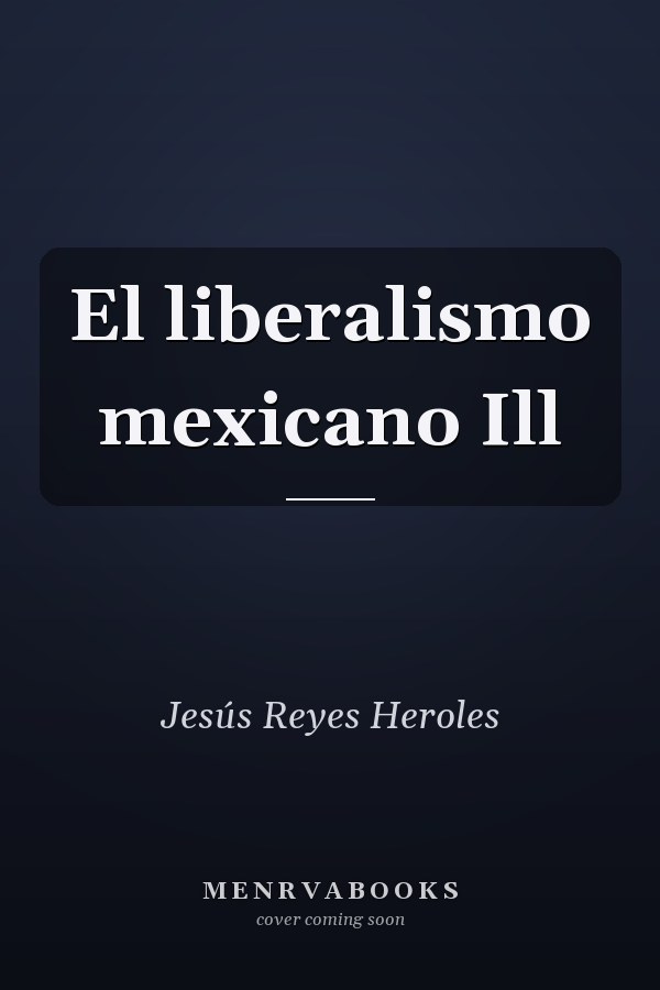 El liberalismo mexicano Ill