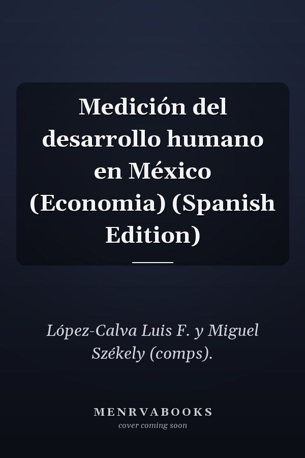 Medición del desarrollo humano en México (Economia) (Spanish Edition)