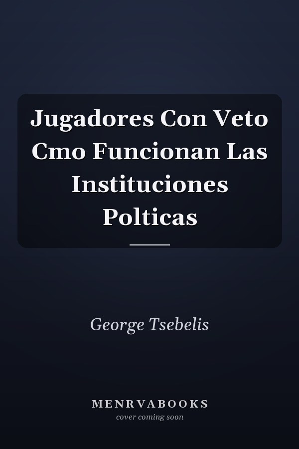 Jugadores Con Veto Cmo Funcionan Las Instituciones Polticas