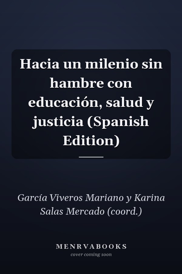 Hacia un milenio sin hambre con educación, salud y justicia (Spanish Edition)