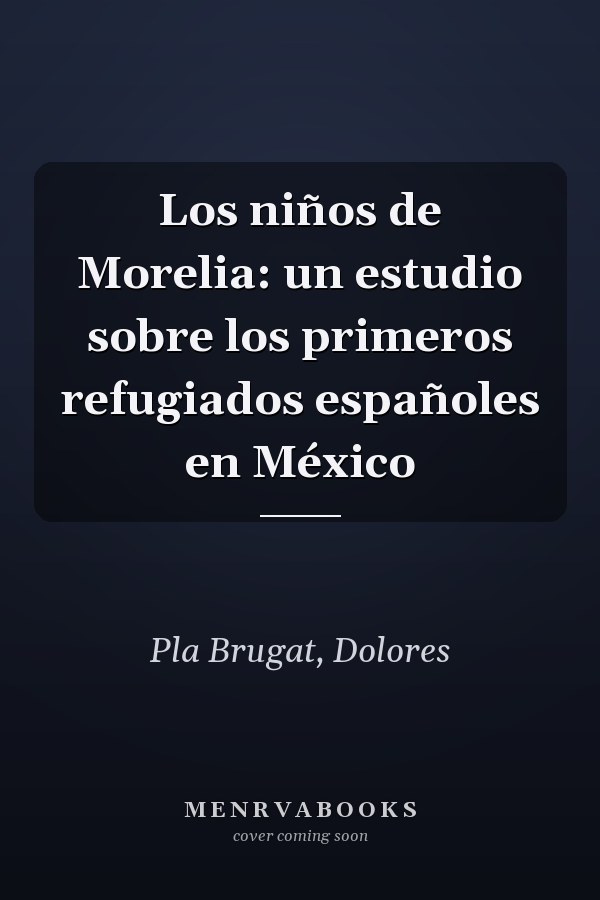 Los niños de Morelia: un estudio sobre los primeros refugiados españoles en México