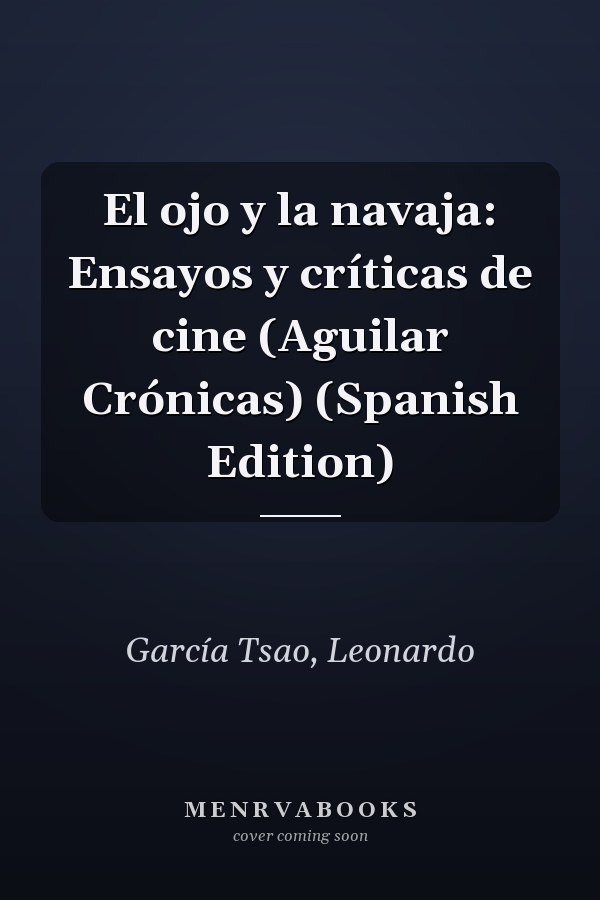 El ojo y la navaja: Ensayos y críticas de cine (Aguilar Crónicas) (Spanish Edition)