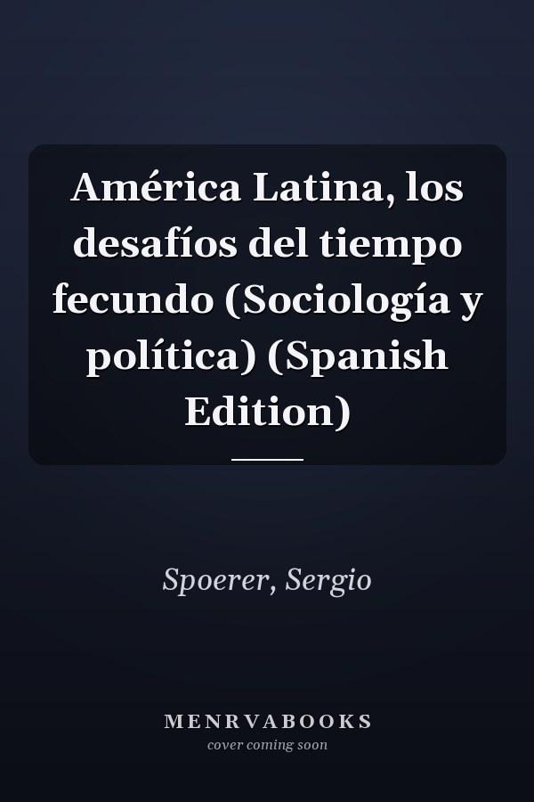 América Latina, los desafíos del tiempo fecundo (Sociología y política) (Spanish Edition)