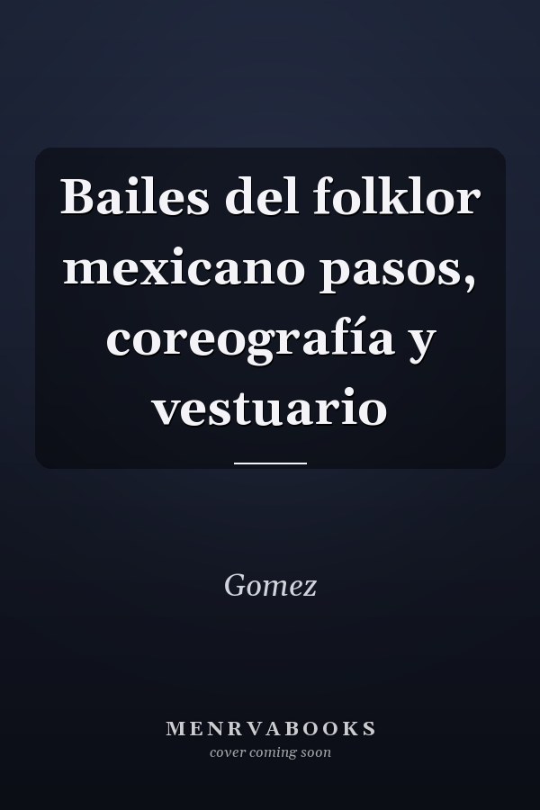 Bailes del folklor mexicano pasos, coreografía y vestuario