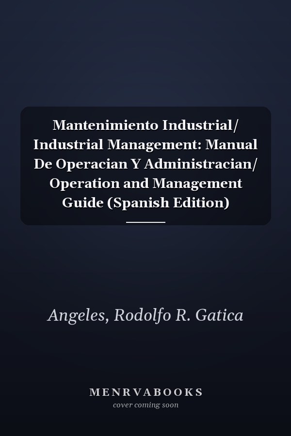 Mantenimiento Industrial/ Industrial Management: Manual De Operacian Y Administracian/ Operation and Management Guide (Spanish Edition)