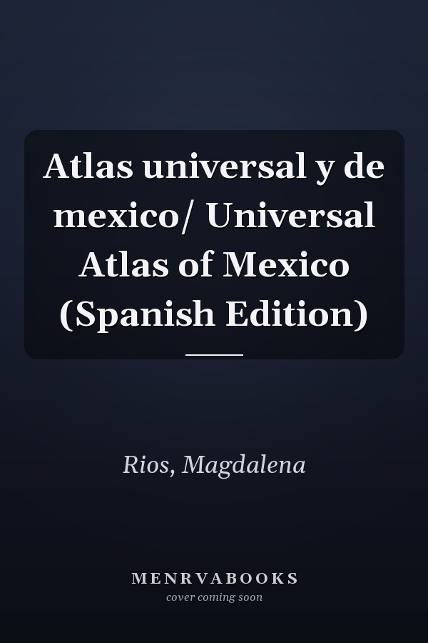 Atlas universal y de mexico/ Universal Atlas of Mexico (Spanish Edition)