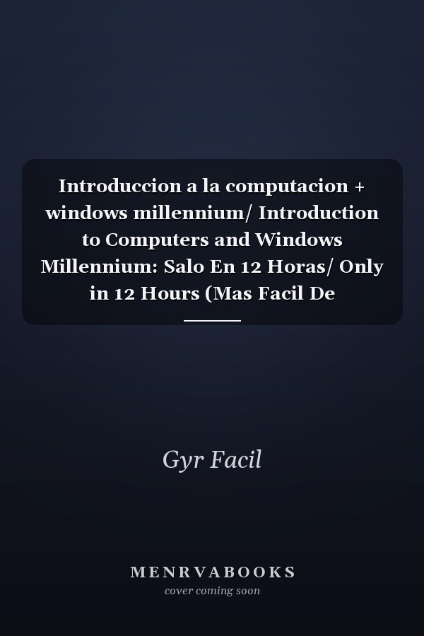 Introduccion a la computacion + windows millennium/ Introduction to Computers and Windows Millennium: Salo En 12 Horas/ Only in 12 Hours (Mas Facil De Aprender/ Easier to Learn) (Spanish Edition)