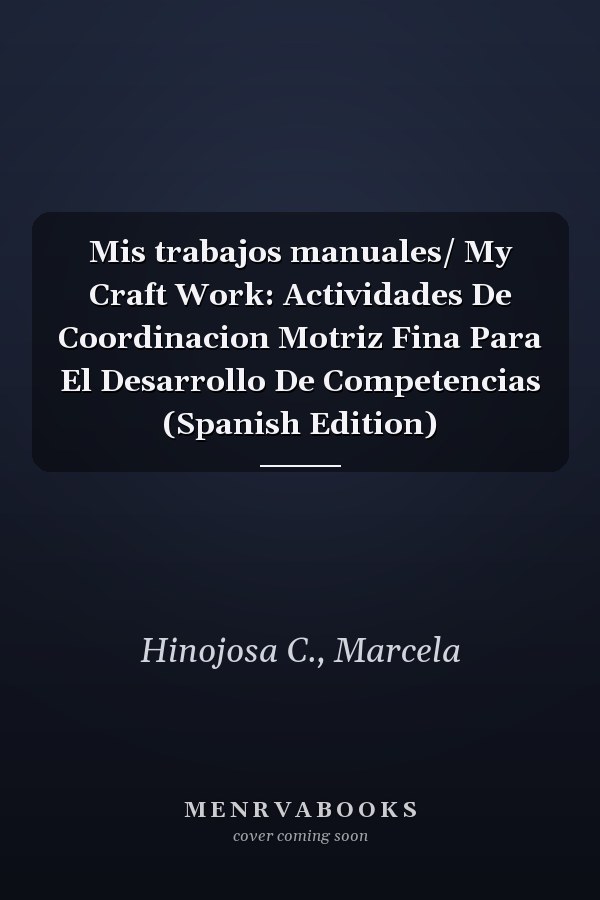 Mis trabajos manuales/ My Craft Work: Actividades De Coordinacion Motriz Fina Para El Desarrollo De Competencias (Spanish Edition)