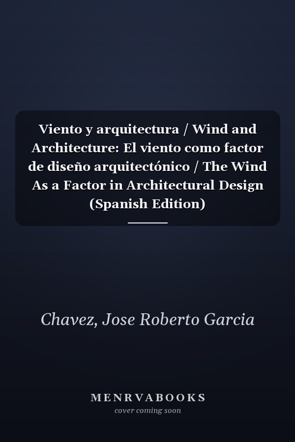 Viento y arquitectura / Wind and Architecture: El viento como factor de diseño arquitectónico / The Wind As a Factor in Architectural Design (Spanish Edition)