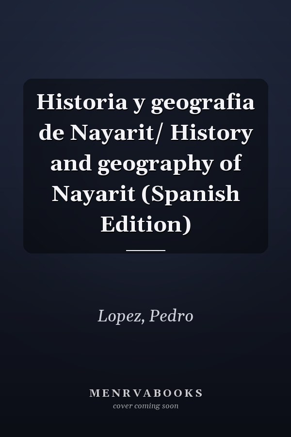 Historia y geografia de Nayarit/ History and geography of Nayarit (Spanish Edition)