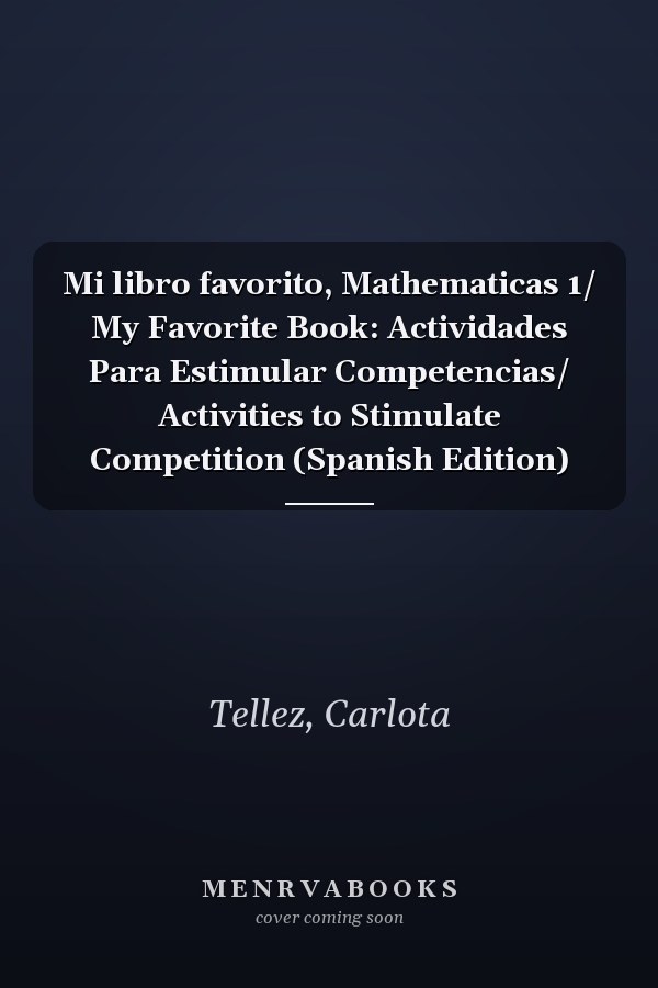 Mi libro favorito, Mathematicas 1/ My Favorite Book: Actividades Para Estimular Competencias/ Activities to Stimulate Competition (Spanish Edition)