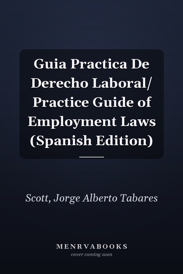 Guia Practica De Derecho Laboral/ Practice Guide of Employment Laws (Spanish Edition)