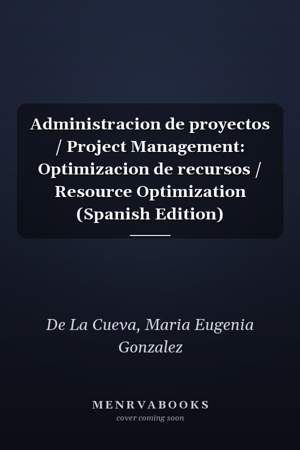 Administracion de proyectos / Project Management: Optimizacion de recursos / Resource Optimization (Spanish Edition)