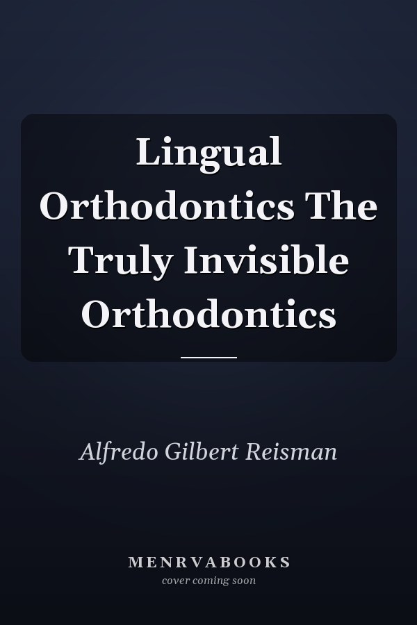 Lingual Orthodontics The Truly Invisible Orthodontics