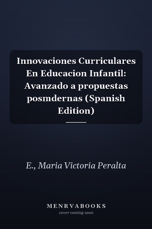 Innovaciones Curriculares En Educacion Infantil: Avanzado a propuestas posmdernas (Spanish Edition)